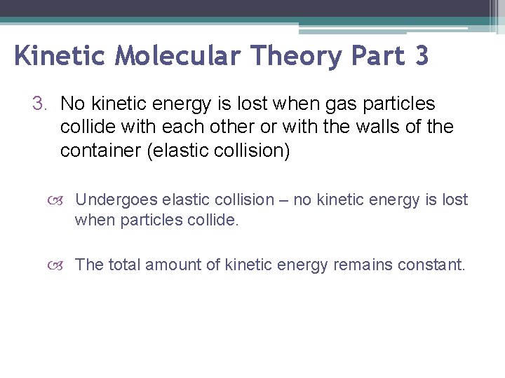 Kinetic Molecular Theory Part 3 3. No kinetic energy is lost when gas particles