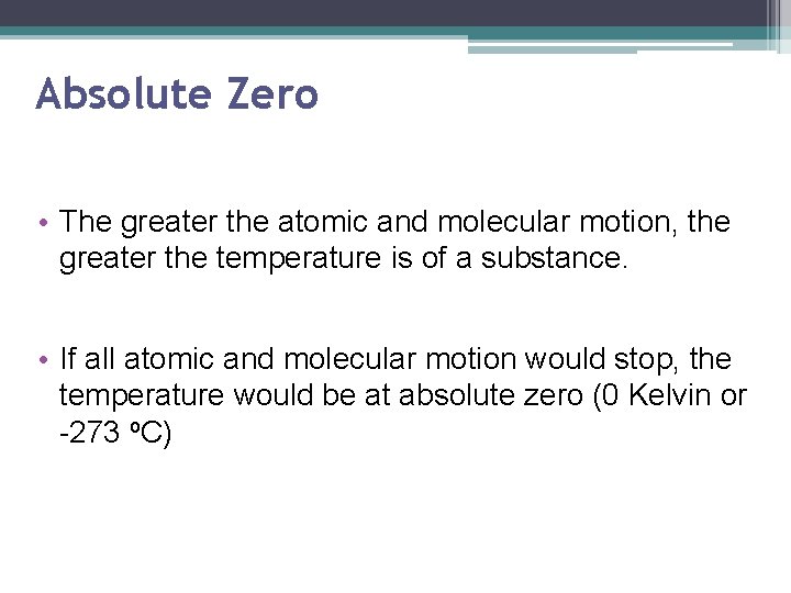 Absolute Zero • The greater the atomic and molecular motion, the greater the temperature