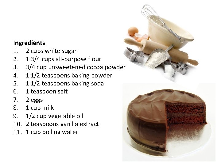 Ingredients 1. 2 cups white sugar 2. 1 3/4 cups all-purpose flour 3. 3/4