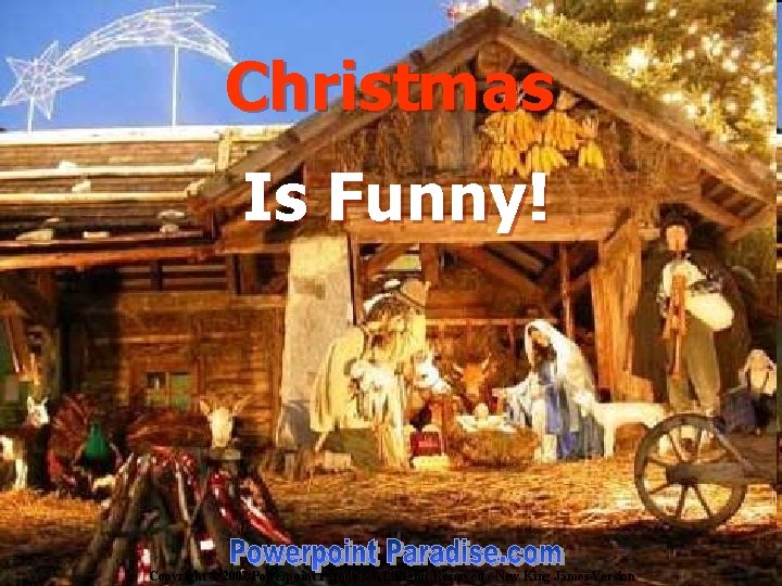 Christmas Is Funny! Copyright © 2007 Powerpoint Paradise. All Rights Reserved - New King