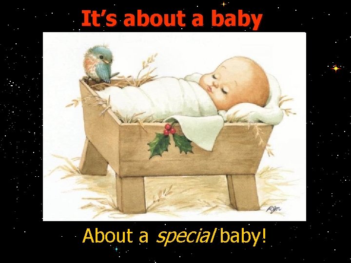 It’s about a baby About a special baby! 
