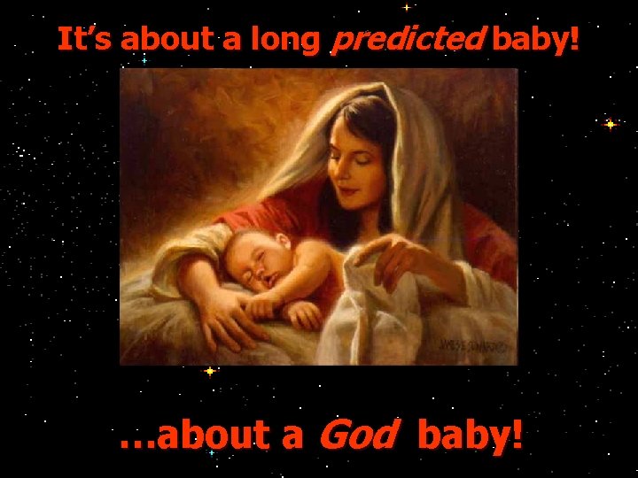 It’s about a long predicted baby! …about a God baby! 