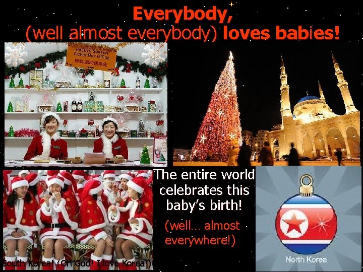 Everybody, (well almost everybody) loves babies! The entire world celebrates this baby’s birth! (well…