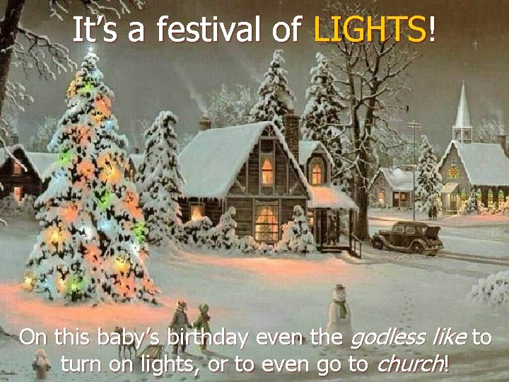 It’s a festival of LIGHTS! On this baby’s birthday even the godless like to