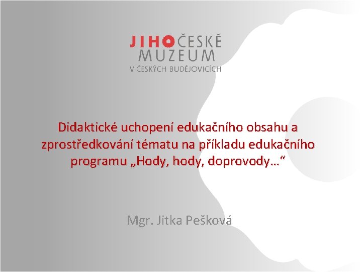 Didaktické uchopení edukačního obsahu a zprostředkování tématu na příkladu edukačního programu „Hody, hody, doprovody…“