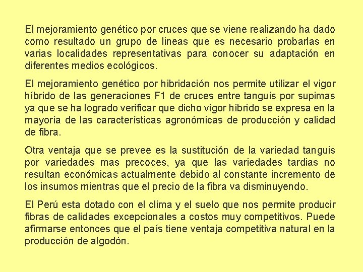 El mejoramiento genético por cruces que se viene realizando ha dado como resultado un