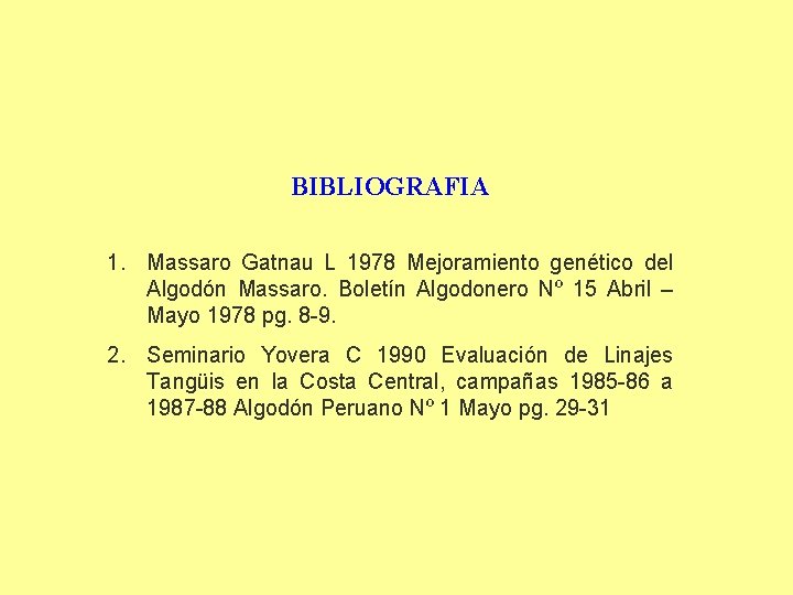 BIBLIOGRAFIA 1. Massaro Gatnau L 1978 Mejoramiento genético del Algodón Massaro. Boletín Algodonero Nº