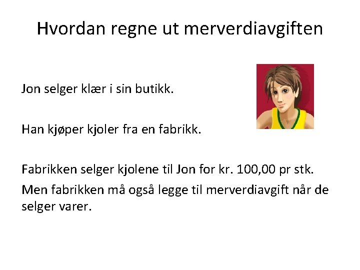 Hvordan regne ut merverdiavgiften Jon selger klær i sin butikk. Han kjøper kjoler fra