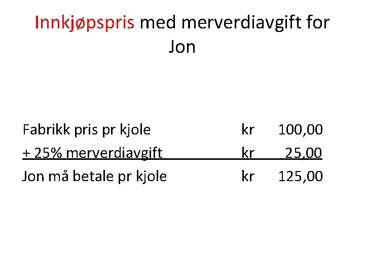 Innkjøpspris med merverdiavgift for Jon Fabrikk pris pr kjole + 25% merverdiavgift Jon må