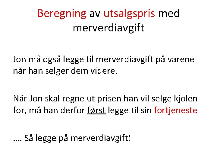 Beregning av utsalgspris med merverdiavgift Jon må også legge til merverdiavgift på varene når