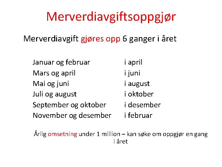 Merverdiavgiftsoppgjør Merverdiavgift gjøres opp 6 ganger i året Januar og februar Mars og april