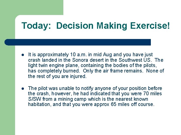 Today: Decision Making Exercise! l It is approximately 10 a. m. in mid Aug