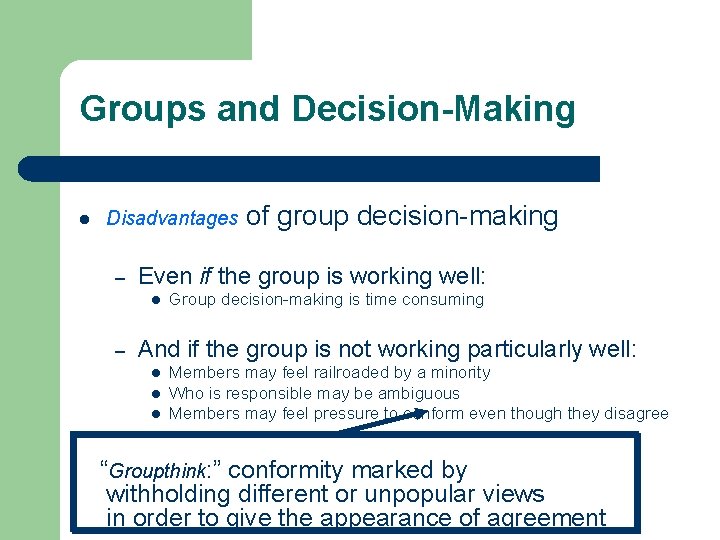 Groups and Decision-Making l Disadvantages – Even if the group is working well: l