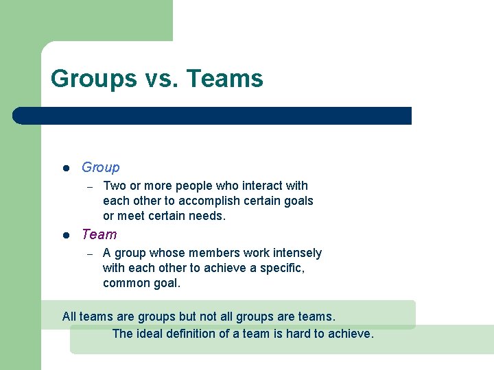 Groups vs. Teams l Group – l Two or more people who interact with