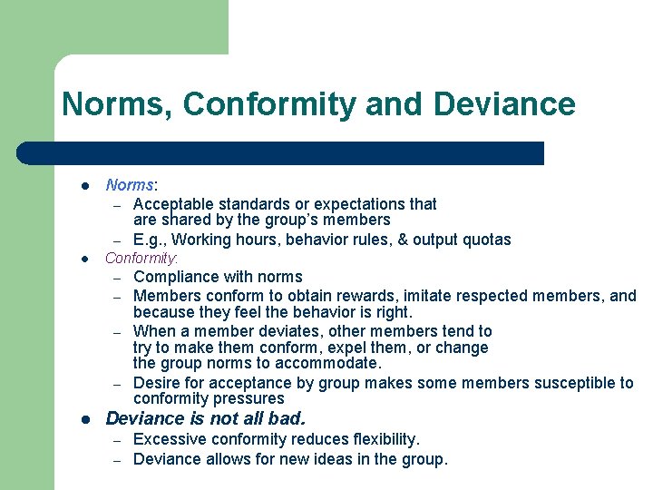 Norms, Conformity and Deviance l Norms: – Acceptable standards or expectations that are shared