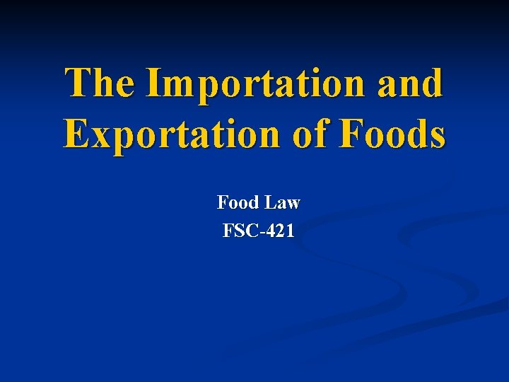 The Importation and Exportation of Foods Food Law FSC-421 