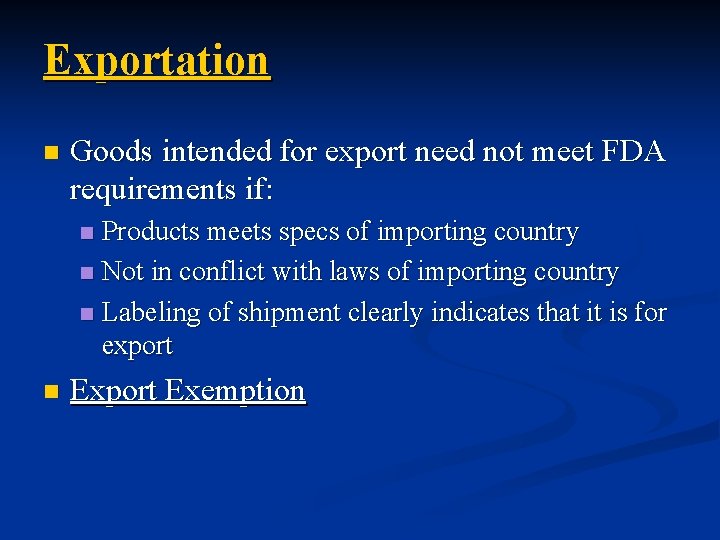 Exportation n Goods intended for export need not meet FDA requirements if: Products meets