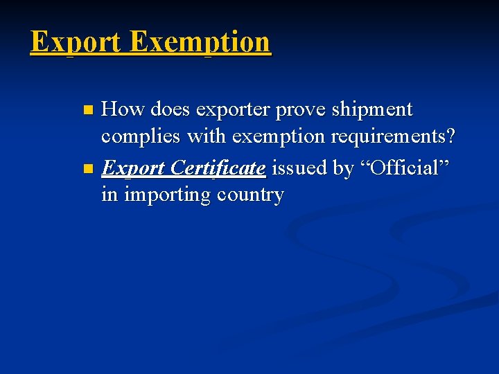 Export Exemption How does exporter prove shipment complies with exemption requirements? n Export Certificate