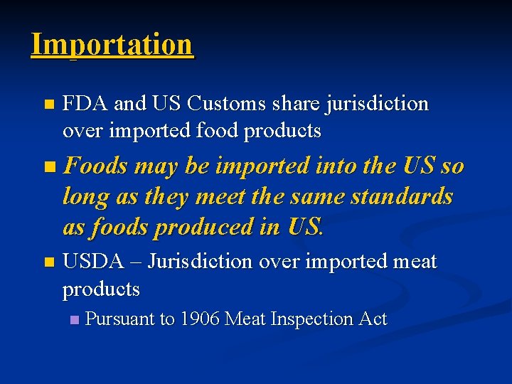 Importation n FDA and US Customs share jurisdiction over imported food products n Foods