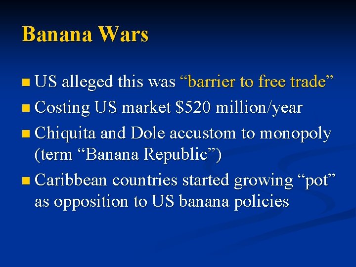 Banana Wars n US alleged this was “barrier to free trade” n Costing US