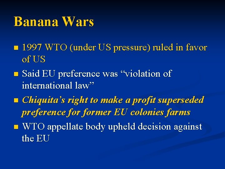 Banana Wars 1997 WTO (under US pressure) ruled in favor of US n Said