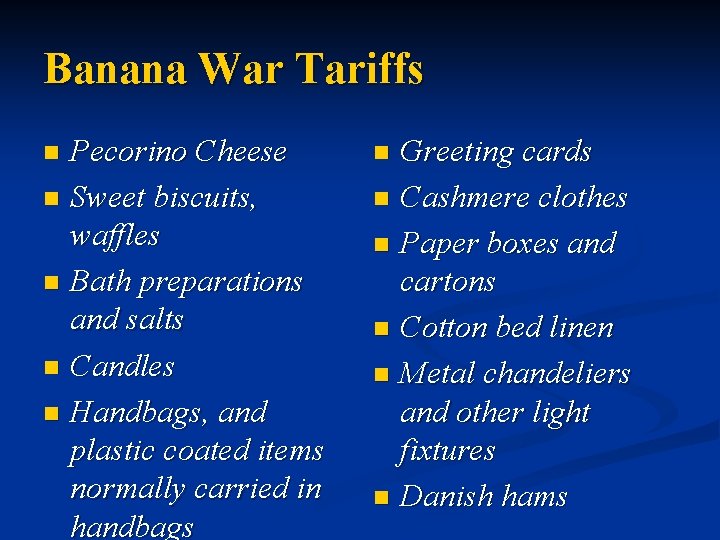 Banana War Tariffs Pecorino Cheese n Sweet biscuits, waffles n Bath preparations and salts