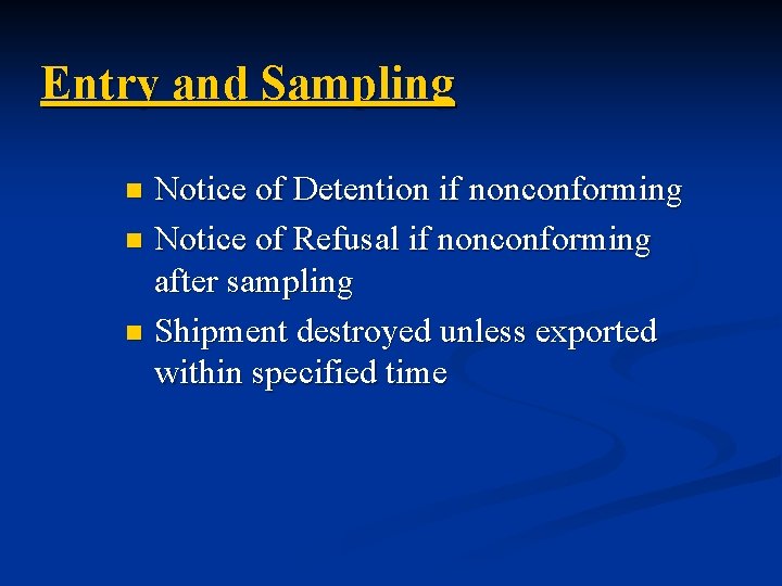 Entry and Sampling Notice of Detention if nonconforming n Notice of Refusal if nonconforming