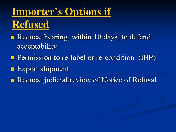 Importer’s Options if Refused Request hearing, within 10 days, to defend acceptability n Permission