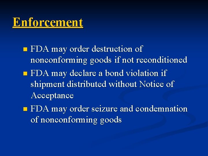Enforcement FDA may order destruction of nonconforming goods if not reconditioned n FDA may