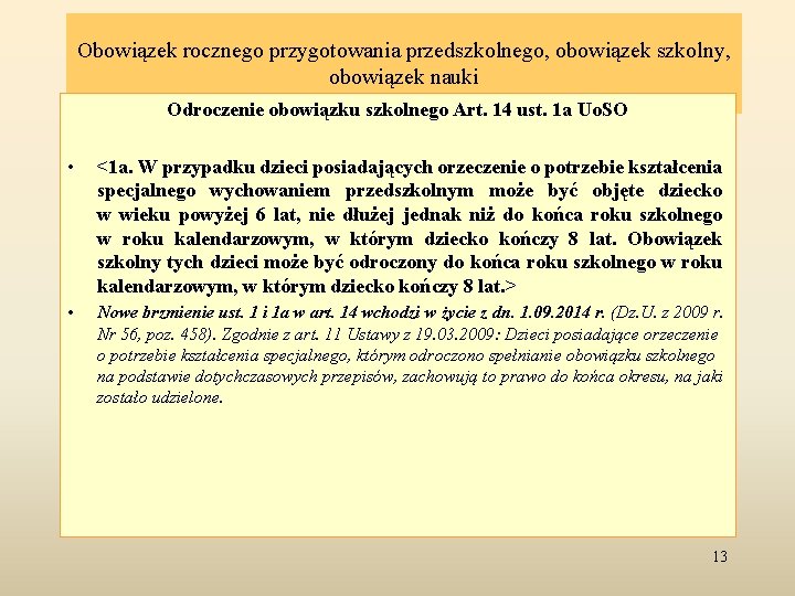 Obowiązek rocznego przygotowania przedszkolnego, obowiązek szkolny, obowiązek nauki Odroczenie obowiązku szkolnego Art. 14 ust.