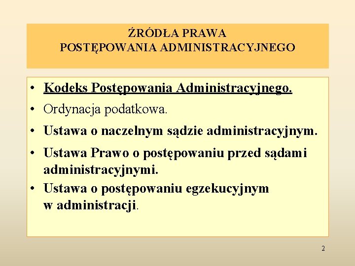 ŹRÓDŁA PRAWA POSTĘPOWANIA ADMINISTRACYJNEGO • Kodeks Postępowania Administracyjnego. • Ordynacja podatkowa. • Ustawa o