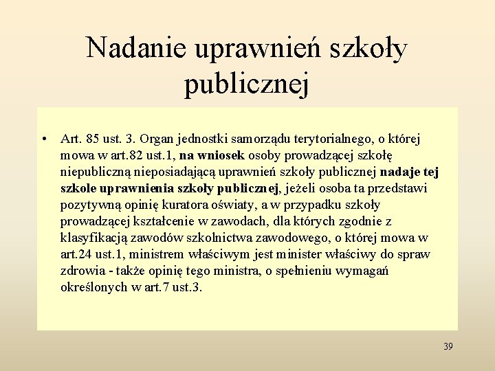 Nadanie uprawnień szkoły publicznej • Art. 85 ust. 3. Organ jednostki samorządu terytorialnego, o