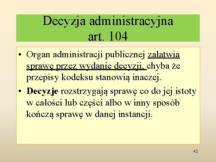 Decyzja administracyjna art. 104 • Organ administracji publicznej załatwia sprawę przez wydanie decyzji, chyba