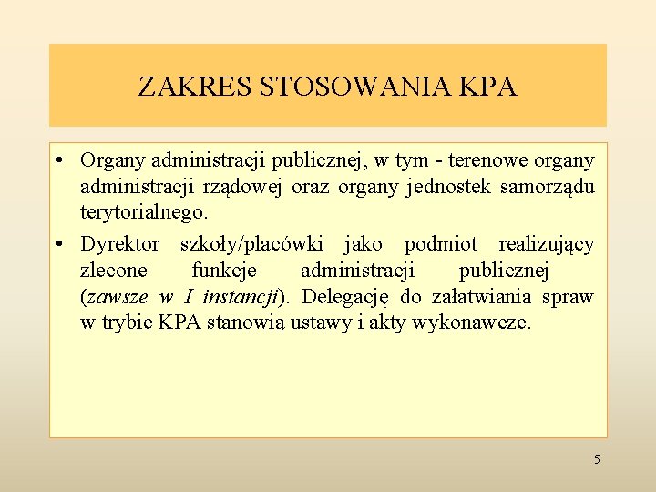 ZAKRES STOSOWANIA KPA • Organy administracji publicznej, w tym - terenowe organy administracji rządowej