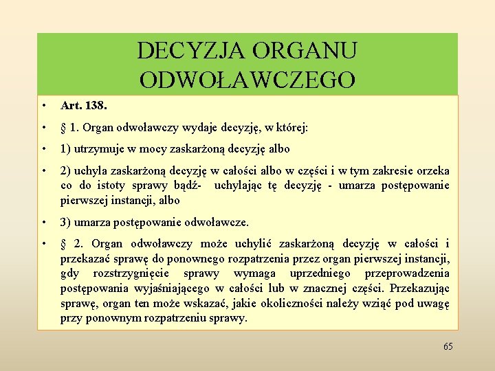 DECYZJA ORGANU ODWOŁAWCZEGO • Art. 138. • § 1. Organ odwoławczy wydaje decyzję, w