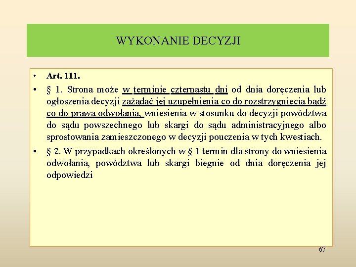 WYKONANIE DECYZJI • Art. 111. • § 1. Strona może w terminie czternastu dni