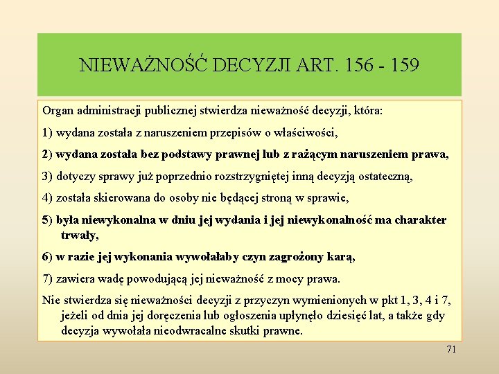 NIEWAŻNOŚĆ DECYZJI ART. 156 - 159 Organ administracji publicznej stwierdza nieważność decyzji, która: 1)