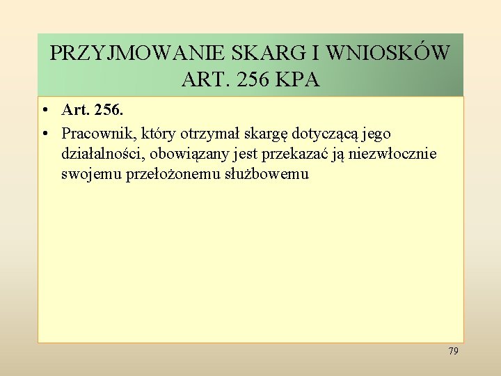 PRZYJMOWANIE SKARG I WNIOSKÓW ART. 256 KPA • Art. 256. • Pracownik, który otrzymał