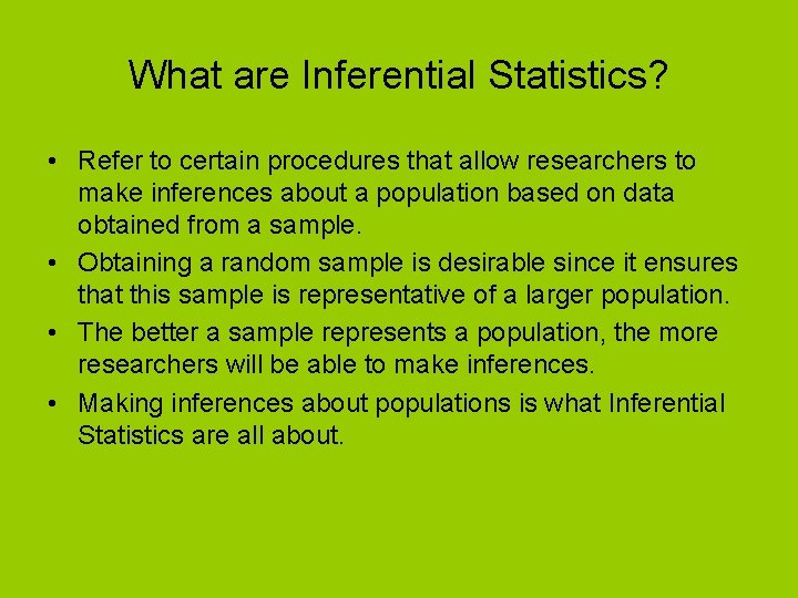 What are Inferential Statistics? • Refer to certain procedures that allow researchers to make