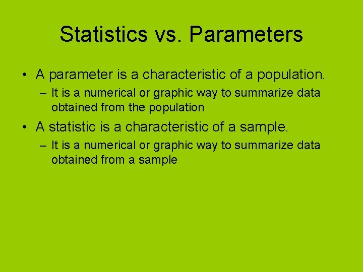 Statistics vs. Parameters • A parameter is a characteristic of a population. – It