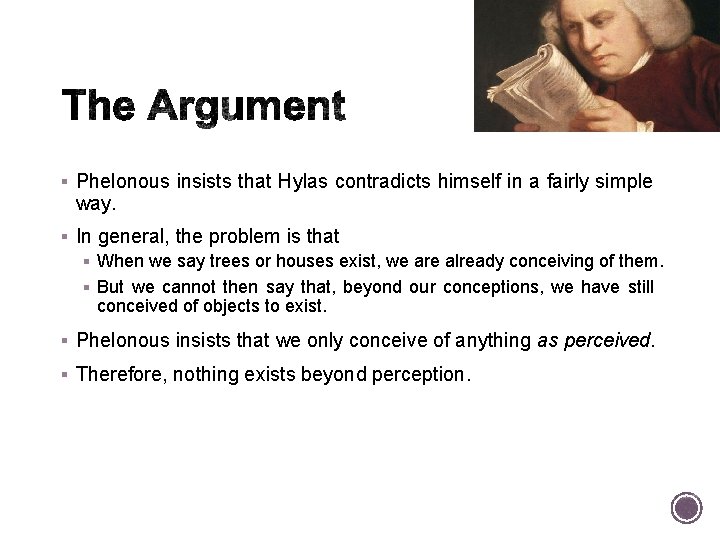 § Phelonous insists that Hylas contradicts himself in a fairly simple way. § In