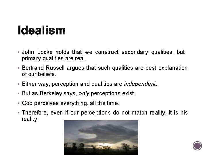 § John Locke holds that we construct secondary qualities, but primary qualities are real.