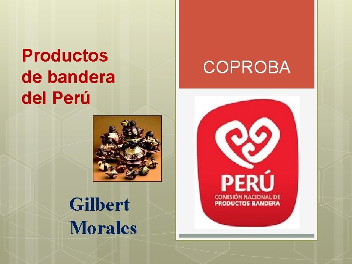 Productos de bandera del Perú Gilbert Morales COPROBA 