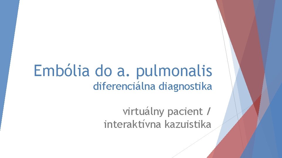 Embólia do a. pulmonalis diferenciálna diagnostika virtuálny pacient / interaktívna kazuistika 