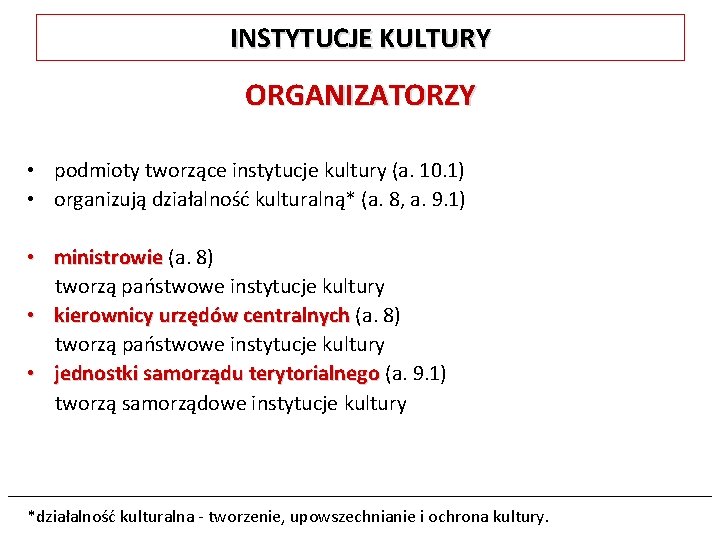 INSTYTUCJE KULTURY ORGANIZATORZY • podmioty tworzące instytucje kultury (a. 10. 1) • organizują działalność