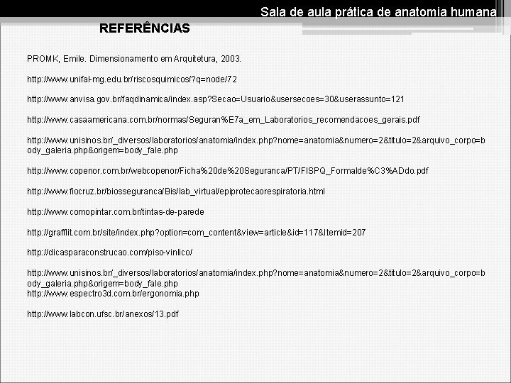 Sala de aula prática de anatomia humana REFERÊNCIAS PROMK, Emile. Dimensionamento em Arquitetura, 2003.