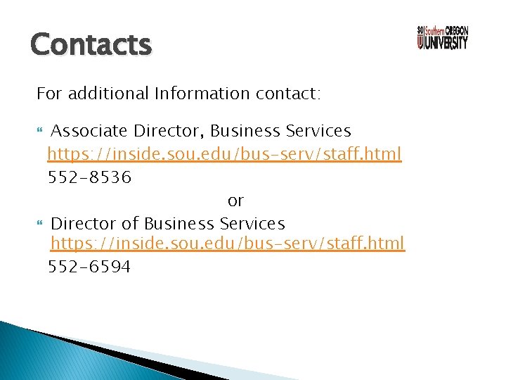Contacts For additional Information contact: Associate Director, Business Services https: //inside. sou. edu/bus-serv/staff. html