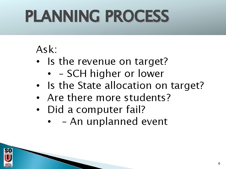 PLANNING PROCESS Ask: • Is the revenue on target? • – SCH higher or