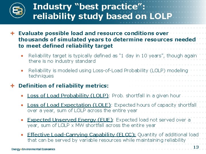 Industry “best practice”: reliability study based on LOLP Evaluate possible load and resource conditions