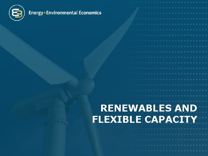 RENEWABLES AND FLEXIBLE CAPACITY 